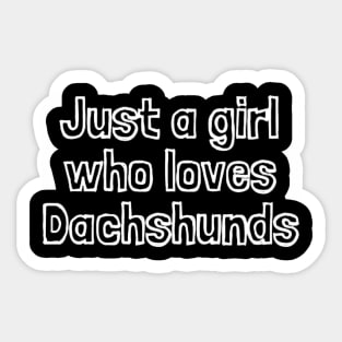 Just A Girl Who Loves Dachshunds Sticker